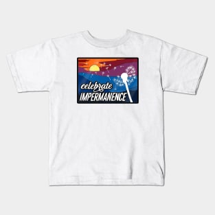 Celebrate Impermanence Kids T-Shirt